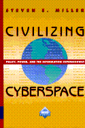 Civilizing Cyberspace: Policy, Power, and the Information Superhighway