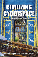 Civilizing Cyberspace: The Fight For Digital Democracy (Latest Edition)