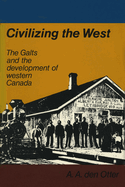 Civilizing the West: The Galts and the Development of Western Canada