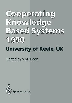 Ckbs '90: Proceedings of the International Working Conference on Cooperating Knowledge Based Systems 3-5 October 1990, University of Keele, UK - Deen, S M (Editor)