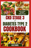 CKD Stage 3 and Diabetes Type 2 Cookbook: Quick Tasty Low Sodium, Low Potassium Diet Recipes and Meal Plan to for Chronic Kidney Disease, Renal Failure in Beginners