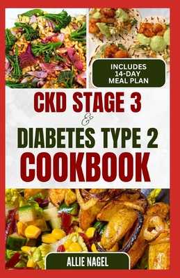 CKD Stage 3 and Diabetes Type 2 Cookbook: Quick Tasty Low Sodium, Low Potassium Diet Recipes and Meal Plan to for Chronic Kidney Disease, Renal Failure in Beginners - Nagel, Allie