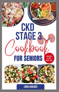 CKD Stage 3 Cookbook for Seniors: Delicious Low Sodium Low Potassium Diet Recipes and Meal Plan for Chronic Kidney Disease & Acute Renal Failure