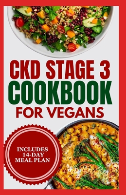 CKD stage 3 Cookbook for Vegans: Quick Low Sodium, Low Potassium Diet Recipes and Meal Plan to Manage Chronic Kidney Disease for Newly Diagnosed - Nagel, Allie