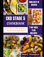 Ckd Stage 5 Cookbook: Quick and Easy CKD Friendly diets to Reverse Chronic Kidney Disease