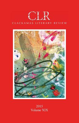 Clackamas Literary Review Volume XIX - Dodge, Trevor (Editor), and Rosevear, Nicole (Editor), and Warren, Matthew, Ph.D. (Editor)