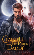 Claimed by Prince Daddy: A Secret Baby Rejected Mate Werewolf Shifter Romance