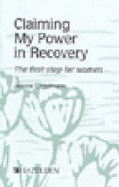 Claiming My Power in Recovery: The First Step for Women - Engelmann, Jeanne