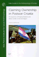 Claiming Ownership in Postwar Croatia: The Dynamics of Property Relations and Ethnic Conflict in the Knin Region Volume 9