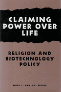 Claiming Power Over Life: Religion and Biotechnology Policy