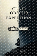 Clair Obscur Expedition 33 Game Guide: Uncover Hidden Secrets, and Achieve All Endings in the Mystical World of the Paintress
