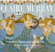 Claire Murray, Nantucket Inspirations: Designs, Charts, & Folklore - Murray, Claire, and Murphy, Donna