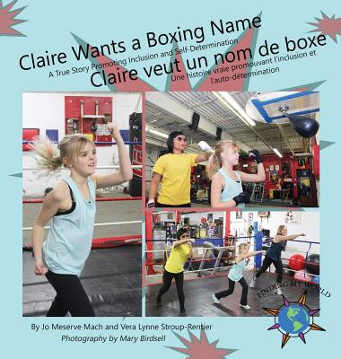 Claire Wants a Boxing Name/Claire veut un nom de boxe - Mach, Jo Meserve, and Stroup-Rentier, Vera Lynne, and Birdsell, Mary (Photographer)