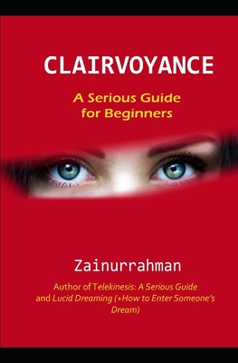 Clairvoyance: A Serious Guide for Beginners - Zainurrahman