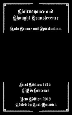 Clairvoyance and Thought Transference: Auto Trance and Spiritualism - Warwick, Tarl (Editor), and Delaurence, L W