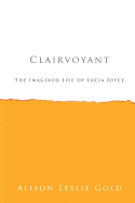 Clairvoyant: The Imagined Life of Lucia Joyce