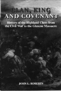 Clan, King and Covenant: History of the Highland Clans from the Civil War to the Glencoe Massacre