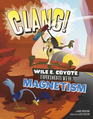 Clang!: Wile E. Coyote Experiments with Magnetism - Weakland, Mark, and Bros, Warner