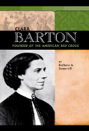 Clara Barton: Founder of the American Red Cross