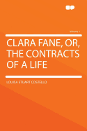 Clara Fane, Or, the Contracts of a Life Volume 1