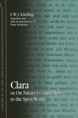 Clara: or, On Nature's Connection to the Spirit World - Schelling, F W J, and Steinkamp, Fiona (Introduction by)