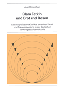 Clara Zetkin Und Brot Und Rosen: Literaturpolitische Konflikte Zwischen Partei Und Frauenbewegung in Der Deutschen Vorkriegssozialdemokratie