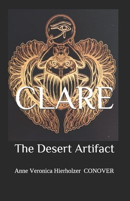 Clare: The Desert Artifact - Yulianas/Shutterstock Com, Yulianas (Photographer), and Conover, Anne Veronica Hierholzer