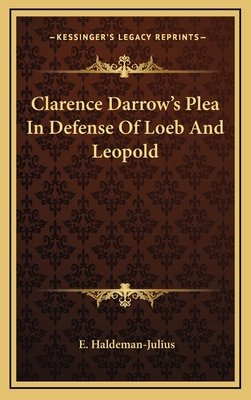Clarence Darrow's Plea In Defense Of Loeb And Leopold - Haldeman-Julius, E (Editor)