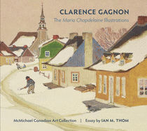 Clarence Gagnon: The Maria Chapdelaine Illustrations