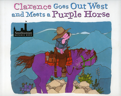 Clarence Goes Out West & Meets a Purple Horse - Adams, Jean Ekman