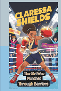 Claressa Shields Kids' Biography: The Girl Who Punched Through Barriers