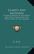 Clarets And Sauternes: Classed Growth Of The Medoc And Other Famous Red And White Wines Of The Gironde