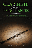 Clarinete Para Principiantes: Guia avanzada de musica y canciones de primer nivel para tocar con un clarinete