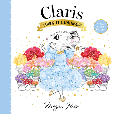 Claris Loves the Rainbow: A Petite Claris Delight - Hess, Megan