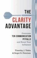 Clarity Advantage: Overcome Ten Communication Pitfalls and Boost Your Influence