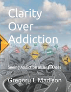 Clarity Over Addiction: Seeing Addiction as Jesus Does