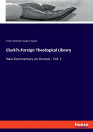 Clark's Foreign Theological Library: New Commentary on Genesis - Vol. 1