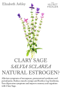 Clary Sage- Salvia Sclarea; Natural Estrogen?: Alleviate Symptoms of Menopause, Premenstrual Syndrome and Period Pains. Reduce Muscle Cramps and Restless Leg Syndrome. Ease Depression Symptoms, Improve Memory and Cognition with Clary Sage