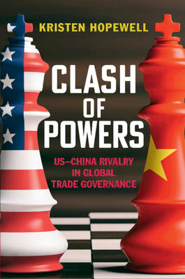 Clash of Powers: US-China Rivalry in Global Trade Governance - Hopewell, Kristen