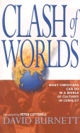 Clash of Worlds - Burnett, David, and Cotterell, Peter, Ph.D. (Foreword by)