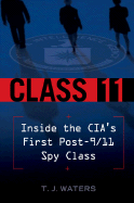 Class 11: Inside the CIA's First Post-9/11 Spy Class - Waters, T J