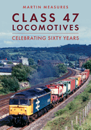 Class 47 Locomotives: Celebrating Sixty Years