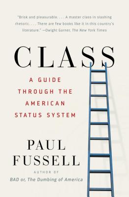 Class: A Guide Through the American Status System - Fussell, Paul