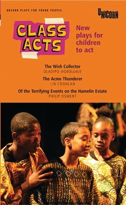 Class Acts: New Plays for Children to Act - Agboluaje, Oladipo, and Coghlan, Lin, and Osment, Philip