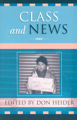 Class and News - Heider, Don (Editor), and Blank-Libra, Janet (Contributions by), and Brennen, Bonnie (Contributions by)