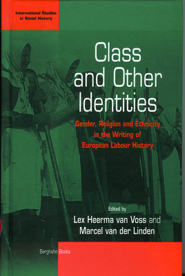 Class and Other Identities: Gender, Religion, and Ethnicity in the Writing of European Labour History - Voss, Lex Heerma Van (Editor), and Linden, Marcel Van Der (Editor)