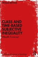 Class and Time-Based Subjective Inequality: Wealth Forecast