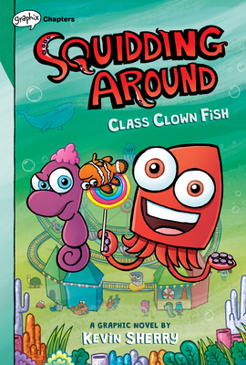 Class Clown Fish: A Graphix Chapters Book (Squidding Around #2) - Sherry, Kevin