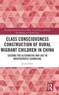 Class Consciousness Construction of Rural Migrant Children in China: Seeking the Alternative Way Out in Meritocratic Schooling