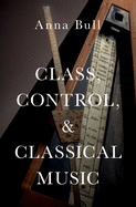 Class, Control, and Classical Music C